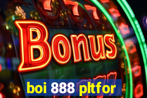 boi 888 pltfor