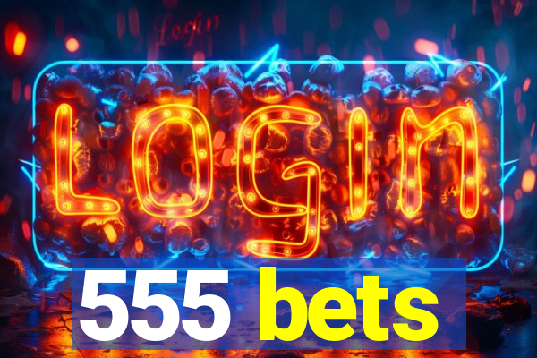 555 bets