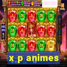 x p animes