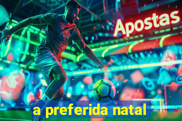 a preferida natal