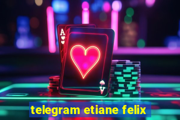 telegram etiane felix