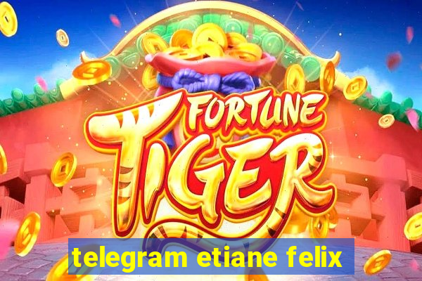 telegram etiane felix