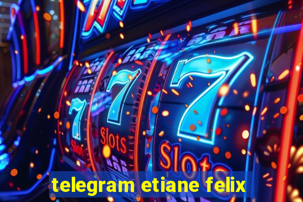 telegram etiane felix