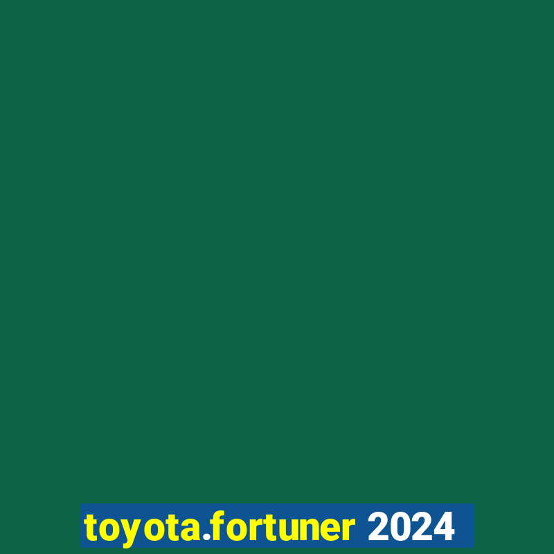 toyota.fortuner 2024