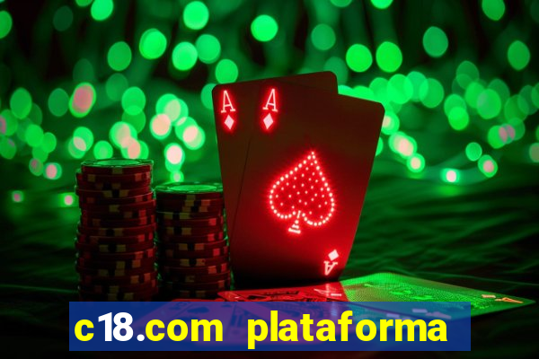 c18.com plataforma de jogos