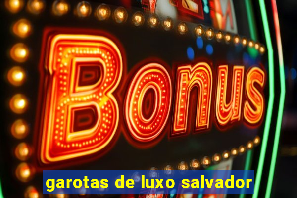 garotas de luxo salvador