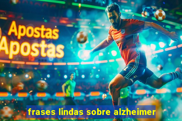 frases lindas sobre alzheimer