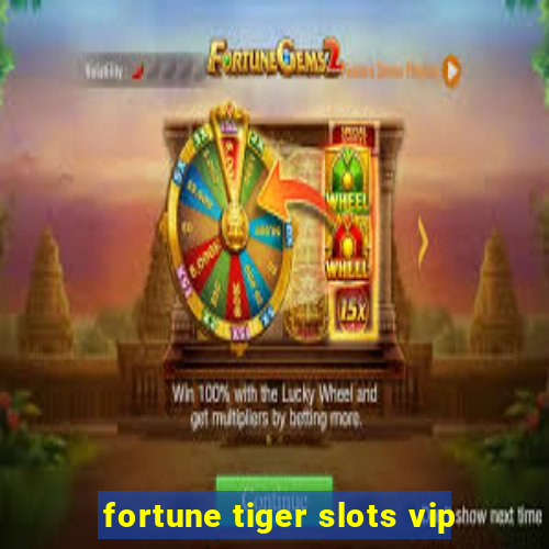 fortune tiger slots vip