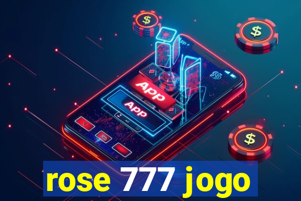 rose 777 jogo