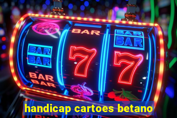 handicap cartoes betano