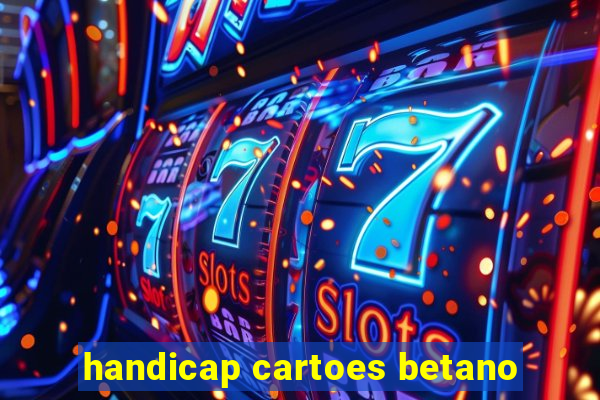 handicap cartoes betano