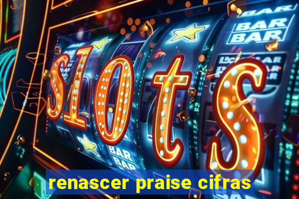 renascer praise cifras