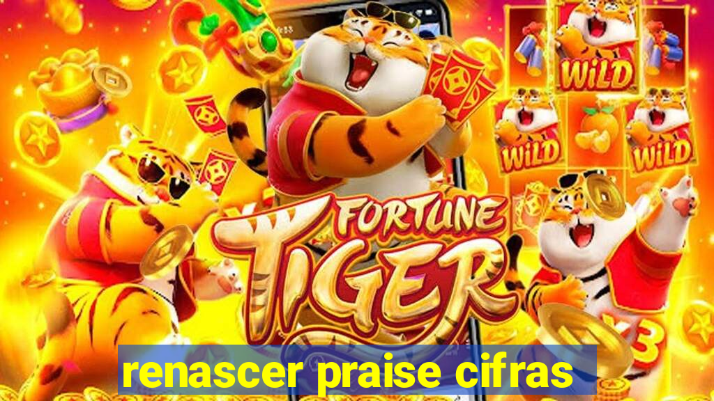 renascer praise cifras