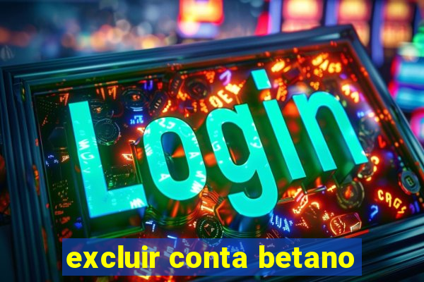 excluir conta betano