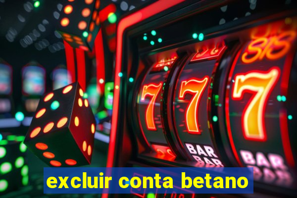 excluir conta betano