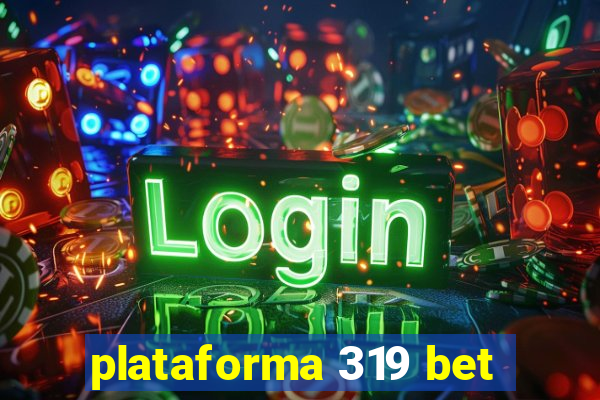 plataforma 319 bet