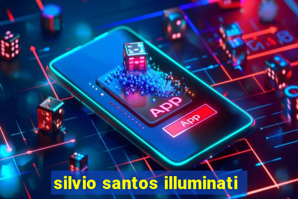 silvio santos illuminati