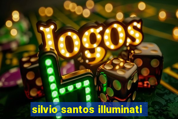 silvio santos illuminati