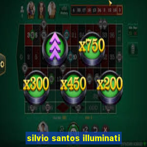 silvio santos illuminati