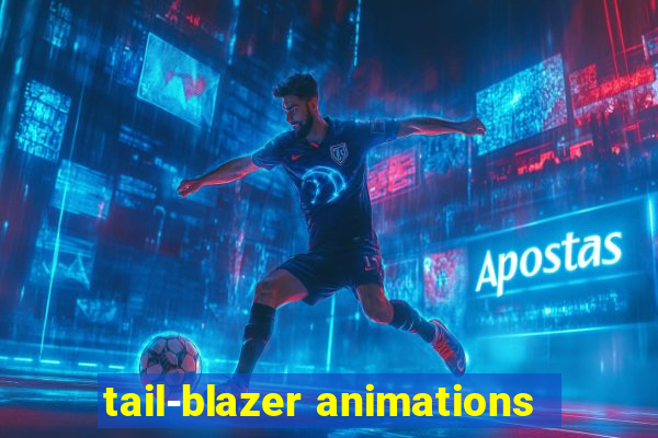 tail-blazer animations