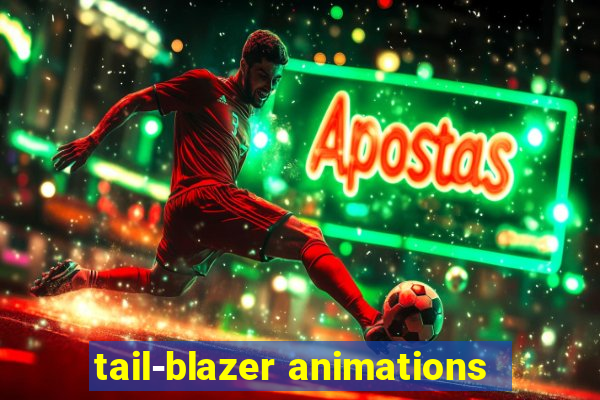 tail-blazer animations