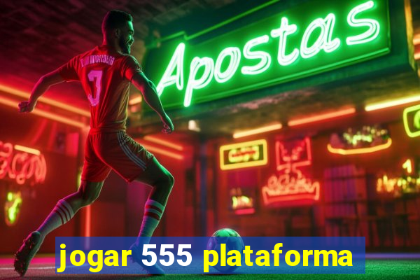 jogar 555 plataforma