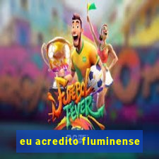 eu acredito fluminense