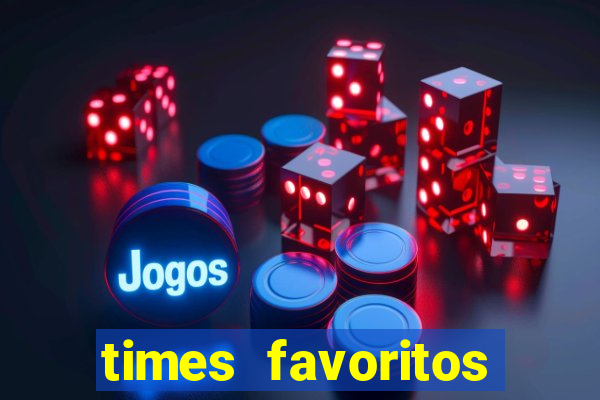 times favoritos para ganhar hoje