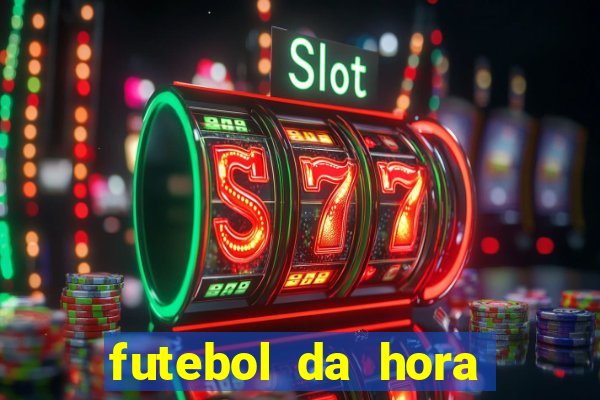 futebol da hora 3.7 ao vivo