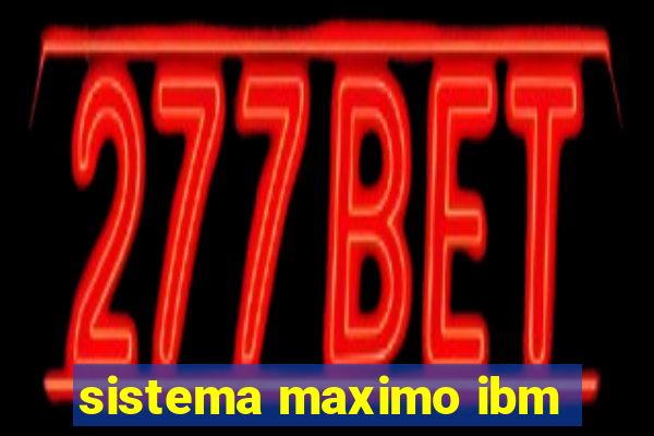 sistema maximo ibm