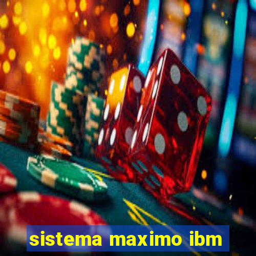 sistema maximo ibm