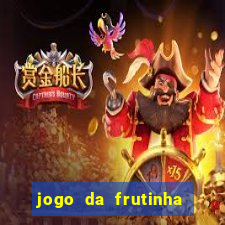 jogo da frutinha da dinheiro