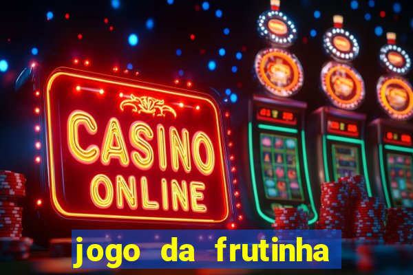 jogo da frutinha da dinheiro