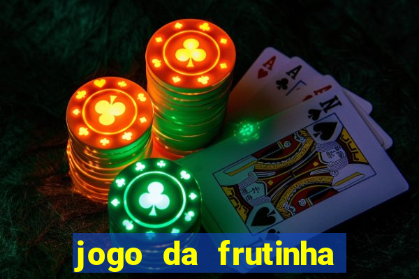 jogo da frutinha da dinheiro