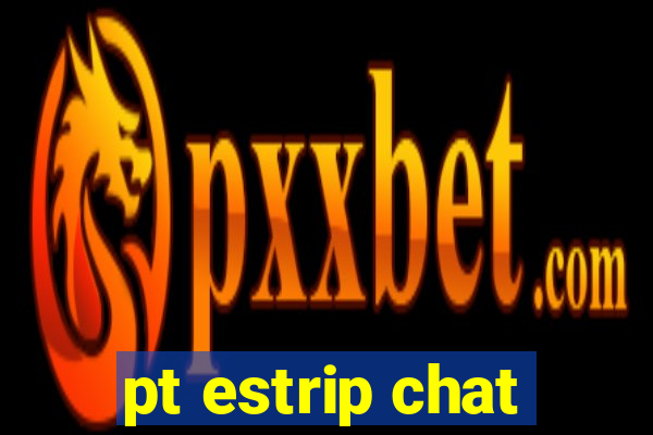 pt estrip chat