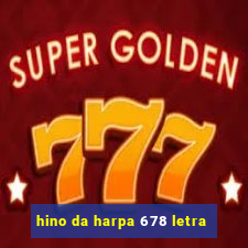 hino da harpa 678 letra