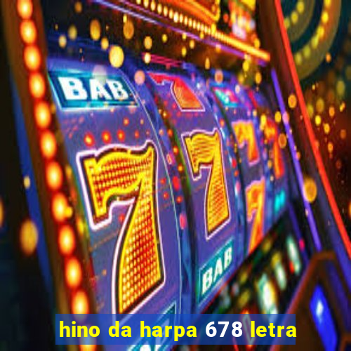 hino da harpa 678 letra