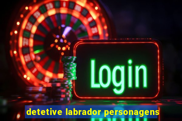 detetive labrador personagens