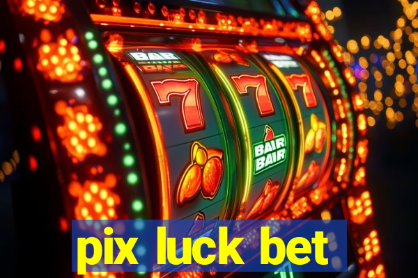 pix luck bet