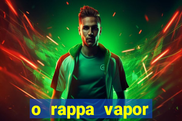 o rappa vapor barato letra