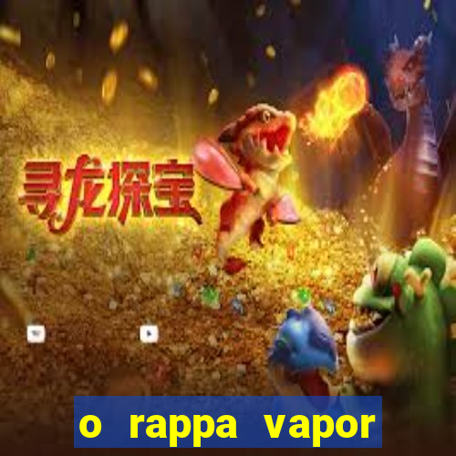 o rappa vapor barato letra