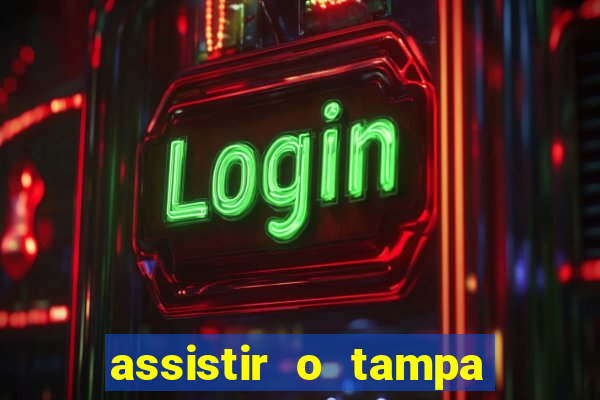 assistir o tampa da bola