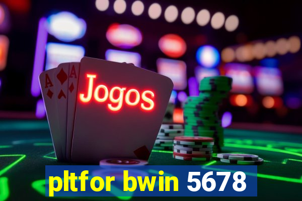 pltfor bwin 5678