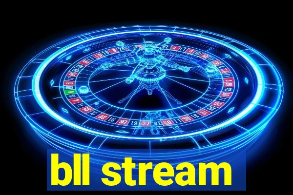 bll stream