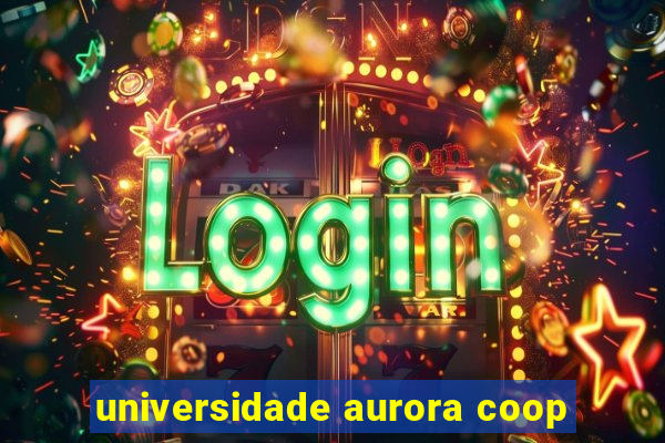 universidade aurora coop