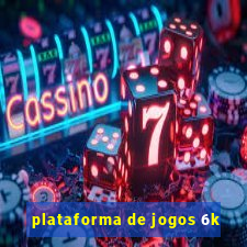 plataforma de jogos 6k