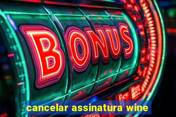 cancelar assinatura wine