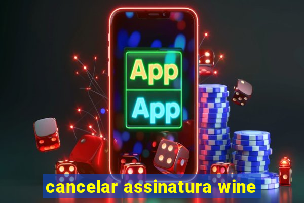 cancelar assinatura wine