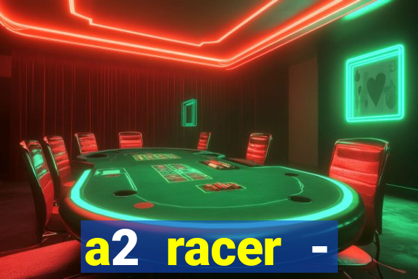 a2 racer - riscando o asfalto assistir