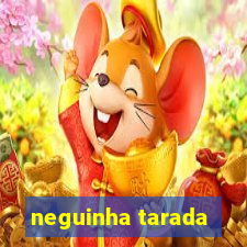 neguinha tarada